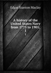 A history of the United States Navy from 1775 to 1901;. 1