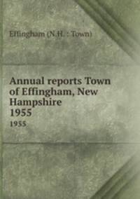 Annual reports Town of Effingham, New Hampshire. 1955