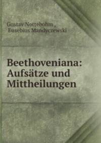 Beethoveniana: Aufsatze und Mittheilungen