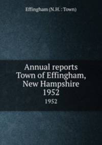 Annual reports Town of Effingham, New Hampshire. 1952