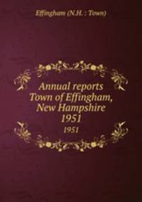 Annual reports Town of Effingham, New Hampshire. 1951