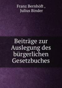 Beitrage zur Auslegung des burgerlichen Gesetzbuches