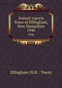 Annual reports Town of Effingham, New Hampshire. 1946