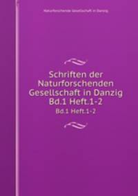 Schriften der Naturforschenden Gesellschaft in Danzig. Bd.1 Heft.1-2