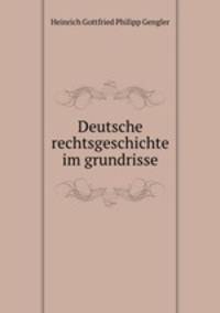 Deutsche rechtsgeschichte im grundrisse