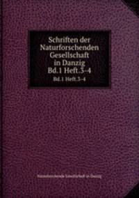 Schriften der Naturforschenden Gesellschaft in Danzig. Bd.1 Heft.3-4
