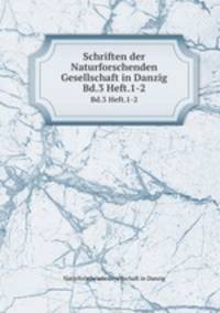 Schriften der Naturforschenden Gesellschaft in Danzig. Bd.3 Heft.1-2