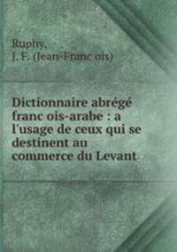 Dictionnaire abre?ge? franc?ois-arabe : a l