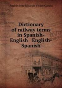 Dictionary of railway terms in Spanish-English & English-Spanish