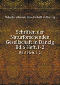 Schriften der Naturforschenden Gesellschaft in Danzig. Bd.6 Heft.1-2
