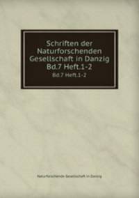 Schriften der Naturforschenden Gesellschaft in Danzig. Bd.7 Heft.1-2