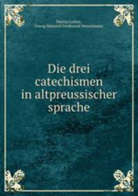 Die drei catechismen in altpreussischer sprache