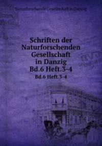 Schriften der Naturforschenden Gesellschaft in Danzig. Bd.6 Heft.3-4