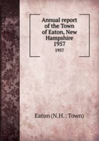 Annual report of the Town of Eaton, New Hampshire. 1957