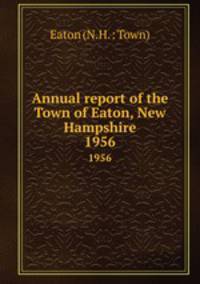 Annual report of the Town of Eaton, New Hampshire. 1956