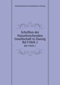 Schriften der Naturforschenden Gesellschaft in Danzig. Bd.9 Heft.1