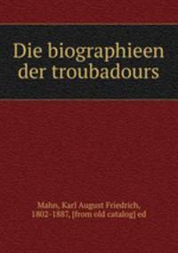 Die biographieen der troubadours