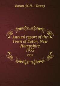 Annual report of the Town of Eaton, New Hampshire. 1952
