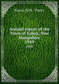 Annual report of the Town of Eaton, New Hampshire. 1949