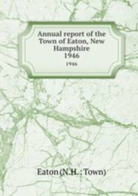 Annual report of the Town of Eaton, New Hampshire. 1946