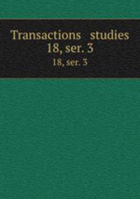Transactions & studies. 18, ser. 3