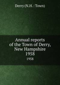 Annual reports of the Town of Derry, New Hampshire. 1958