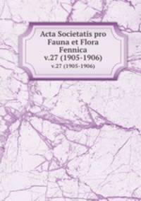 Acta Societatis pro Fauna et Flora Fennica. v.27 (1905-1906)
