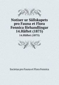 Notiser ur Sllskapets pro Fauna et Flora Fennica frhandlingar. 14.Hftet (1875)