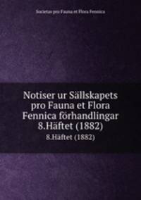 Notiser ur Sllskapets pro Fauna et Flora Fennica frhandlingar. 8.Hftet (1882)