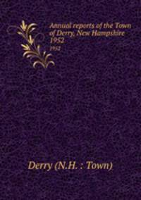 Annual reports of the Town of Derry, New Hampshire. 1952