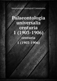 Palaeontologia universalis. centuria 1 (1903-1906)