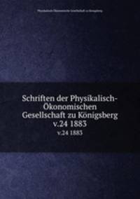 Schriften der Physikalisch-konomischen Gesellschaft zu Knigsberg. v.24 1883
