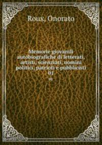 Memorie giovanili autobiografiche di letterati, artisti, scienziati, uomini politici, patrioti e pubblicisti. 01