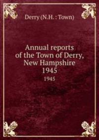 Annual reports of the Town of Derry, New Hampshire. 1945