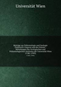 Beitrge zur Palontologie und Geologie sterreich-Ungarns und des Orients : Mitteilungen des Geologischen und Palontologischen Institutes der Universitt Wien. 15.Bd. (1903)
