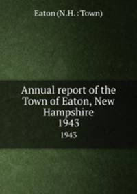 Annual report of the Town of Eaton, New Hampshire. 1943
