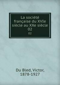 La societe francaise du XVIe siecle au XXe siecle