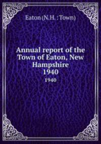 Annual report of the Town of Eaton, New Hampshire. 1940