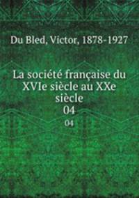 La societe francaise du XVIe siecle au XXe siecle