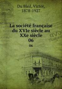 La societe francaise du XVIe siecle au XXe siecle