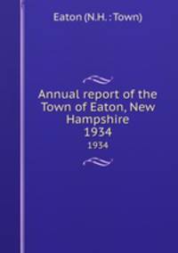 Annual report of the Town of Eaton, New Hampshire. 1934