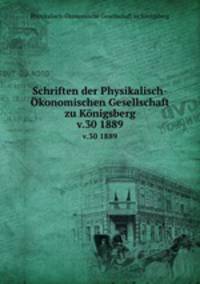 Schriften der Physikalisch-konomischen Gesellschaft zu Knigsberg. v.30 1889