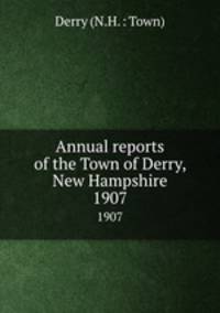 Annual reports of the Town of Derry, New Hampshire. 1907