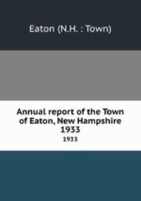 Annual report of the Town of Eaton, New Hampshire. 1933