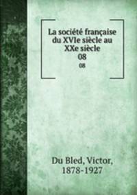 La societe francaise du XVIe siecle au XXe siecle