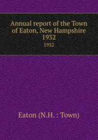 Annual report of the Town of Eaton, New Hampshire. 1932