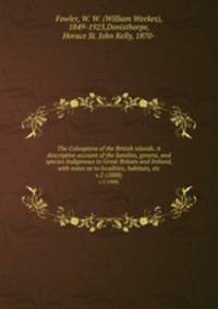 The Coleoptera of the British islands. A descriptive account of the families, genera, and species indigenous to Great Britain and Ireland, with notes as to localities, habitats, etc. v.2 (1888)