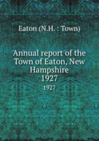 Annual report of the Town of Eaton, New Hampshire. 1927