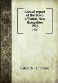 Annual report of the Town of Eaton, New Hampshire. 1926