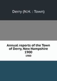 Annual reports of the Town of Derry, New Hampshire. 1900